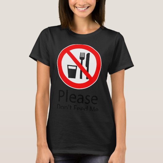 Please Don't Feed Me Funny T-Shirt (Vorderseite)