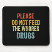 Please Don't Feed The S Drugs  Mousepad (Vorne)