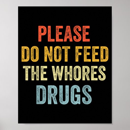 Please Don't Feed The S Drugs  Poster (Vorne)