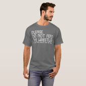 Please Dont Feed Wrestler Funny Wrestling Men Wome T-Shirt (Vorne ganz)