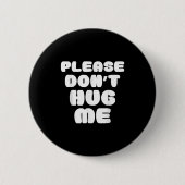 Please Don't Hug Me Funny Button (Vorderseite)