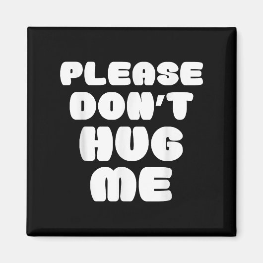 Please Don't Hug Me Funny  Magnet (Vorne)