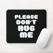 Please Don't Hug Me Funny  Mousepad (Mit Mouse)