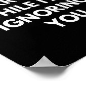 Please Don't Interrupt Me While I Am Ignoring You Poster (Ecke)