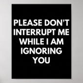 Please Don't Interrupt Me While I Am Ignoring You  Poster (Vorne)