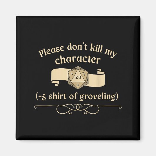 Please Don't Kill My Character +5 Shir Of Grovelin Magnet (Vorne)