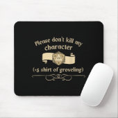 Please Don't Kill My Character +5 Shir Of Grovelin Mousepad (Mit Mouse)