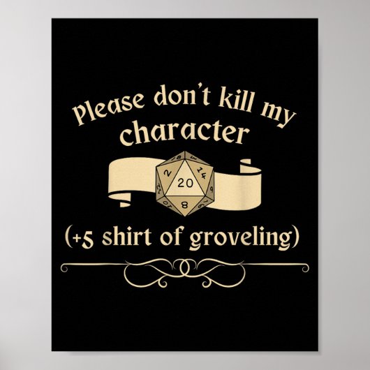 Please Don't Kill My Character +5 Shir Of Grovelin Poster (Vorne)