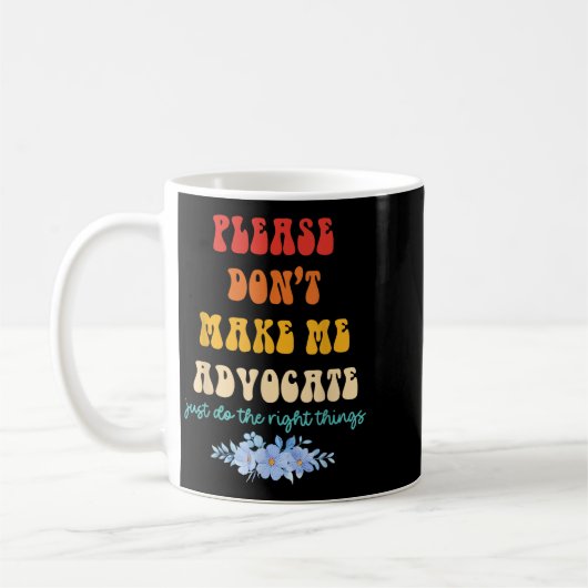 Please Don't Make Me Advocate Just Do The Right Th Kaffeetasse (Links)