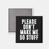 Please Don't Make Me Do Stuff For Lazy Teenager  Magnet (Vorderseite/Rückseite)
