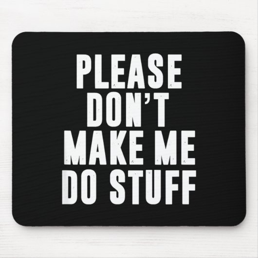 Please Don't Make Me Do Stuff For Lazy Teenager  Mousepad (Vorne)