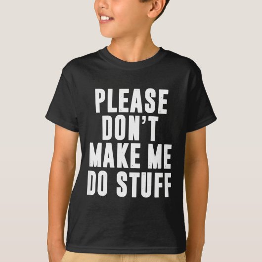 Please Don't Make Me Do Stuff For Lazy Teenager T-Shirt (Vorderseite)