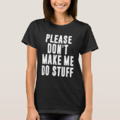 Please Don't Make Me Do Stuff Funny Lazy Teenager  T-Shirt (Vorderseite)