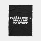 Please Don't Make Me Do Stuff Funny Quotes Sarcast Fleecedecke (Vorderseite)
