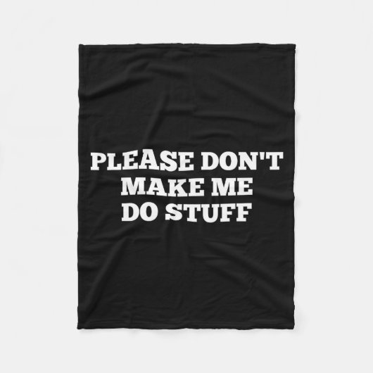 Please Don't Make Me Do Stuff Funny Quotes Sarcast Fleecedecke (Vorderseite)