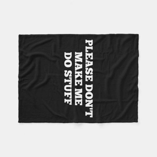 Please Don't Make Me Do Stuff Funny Quotes Sarcast Fleecedecke (Vorderseite (Horizontal))