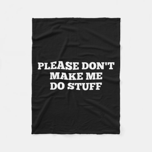 Please Don't Make Me Do Stuff Funny Quotes Sarcast Fleecedecke (Vorderseite)
