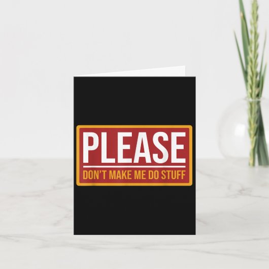 Please Don't Make Me Do Stuff Funny Quotes Sarcast Karte (Vorderseite)