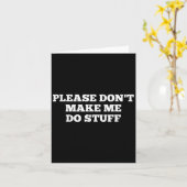 Please Don't Make Me Do Stuff Funny Quotes Sarcast Karte (Gelbe Blume)