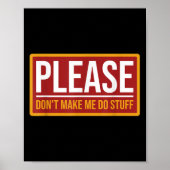 Please Don't Make Me Do Stuff Funny Quotes Sarcast Poster (Vorne)