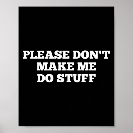 Please Don't Make Me Do Stuff Funny Quotes Sarcast Poster (Vorne)