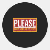Please Don't Make Me Do Stuff Funny Quotes Sarcast Runder Aufkleber (Vorderseite)