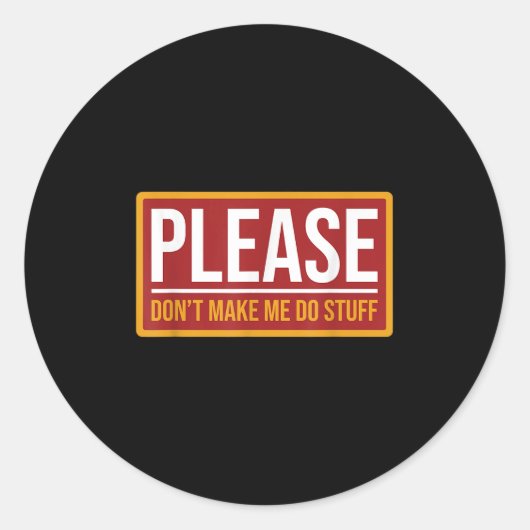 Please Don't Make Me Do Stuff Funny Quotes Sarcast Runder Aufkleber (Vorderseite)