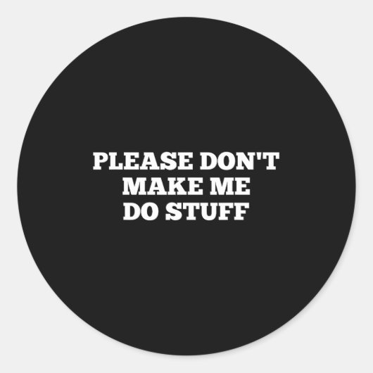 Please Don't Make Me Do Stuff Funny Quotes Sarcast Runder Aufkleber (Vorderseite)