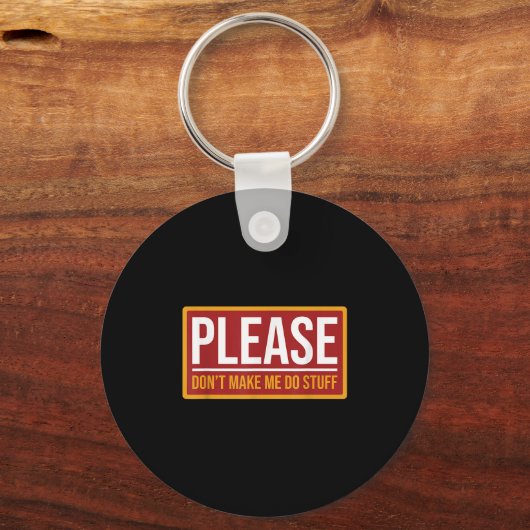 Please Don't Make Me Do Stuff Funny Quotes Sarcast Schlüsselanhänger (Vorderseite)