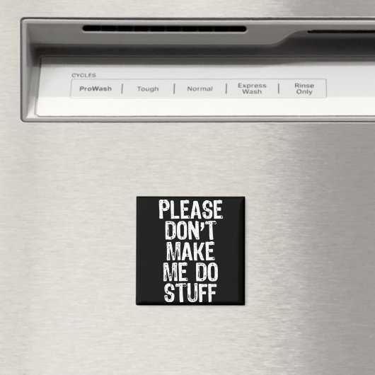 Please Don't Make Me Do Stuff Lazy Funny Magnet (In Situ (Geschirrspüler))
