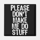 Please Don't Make Me Do Stuff Lazy Funny Magnet (Vorne)