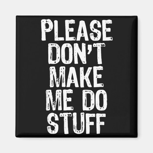 Please Don't Make Me Do Stuff Lazy Funny  Magnet (Vorne)