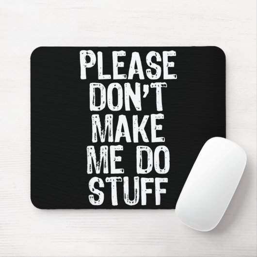 Please Don't Make Me Do Stuff Lazy Funny  Mousepad (Mit Mouse)