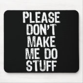 Please Don't Make Me Do Stuff Lazy Funny  Mousepad (Vorne)