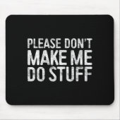 Please Don't Make Me Do Stuff Shirt Adult Kids Laz Mousepad (Vorne)