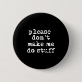 Please Don't Make Me Do Stuff Shirt, Funny Teen Button (Vorderseite)