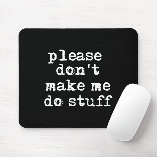 Please Don't Make Me Do Stuff Shirt, Funny Teen  Mousepad (Mit Mouse)
