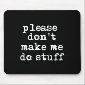 Please Don't Make Me Do Stuff Shirt, Funny Teen  Mousepad (Vorne)