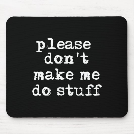 Please Don't Make Me Do Stuff Shirt, Funny Teen Mousepad (Vorne)