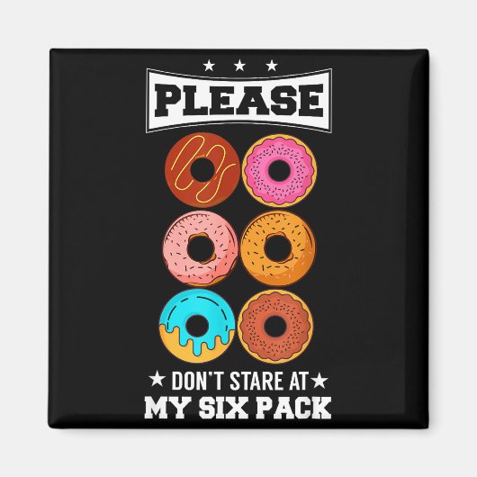 Please Don't Stare At My Six Pack Donut  Magnet (Vorne)