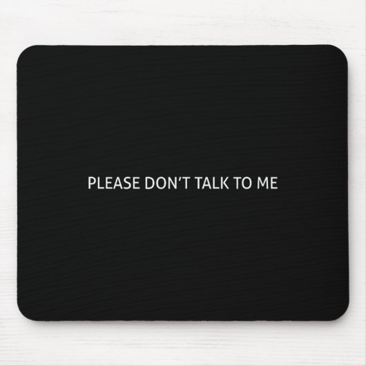 Please Don't Talk To Me Funny Gift  Mousepad (Vorne)