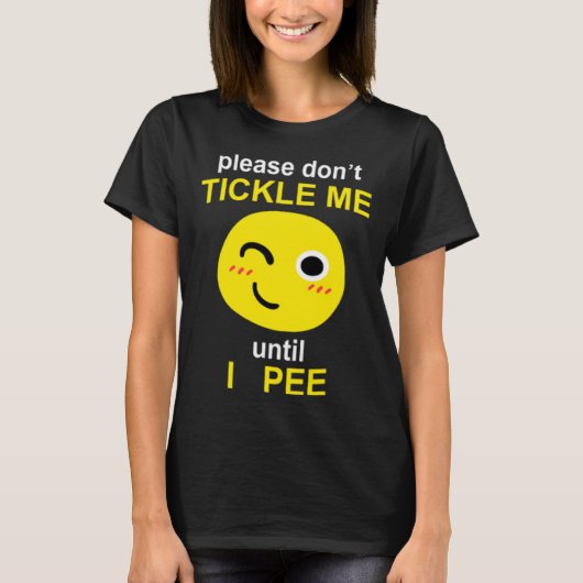 Please Don't Tickle Me Until I Pee T-Shirt (Vorderseite)