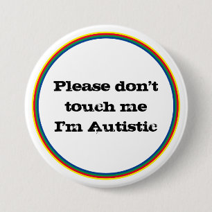 Please Don't Touch me Autistic Autism Awareness Button