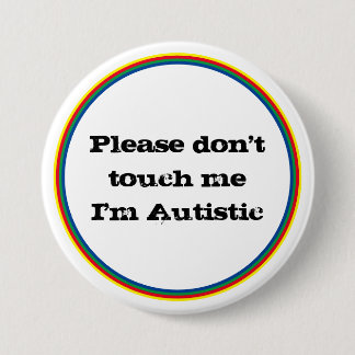 Please Don't Touch me Autistic Autism Awareness Button
