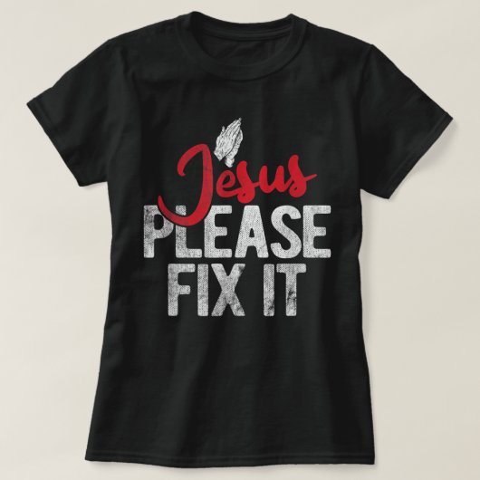 Please Fix It Christian Religious Jesus T-Shirt (Design vorne)