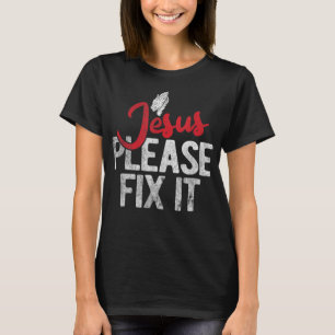 Please Fix It Christian Religious Jesus T-Shirt