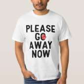 Please Go Away Now T-Shirt (Vorderseite)