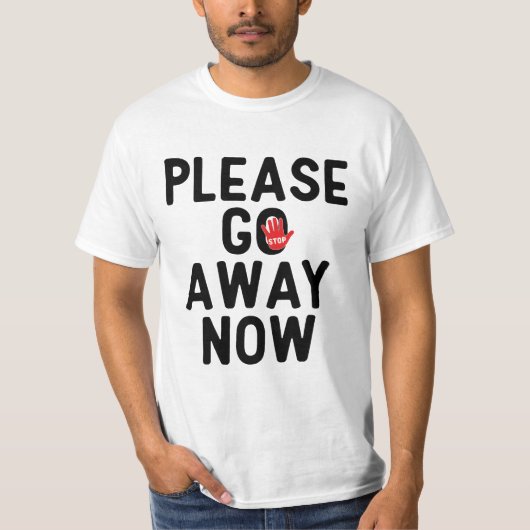 Please Go Away Now T-Shirt (Vorderseite)