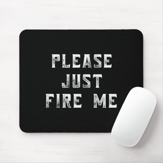 Please Just Fire Me Funny Working Job Quote Saying Mousepad (Mit Mouse)