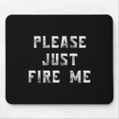 Please Just Fire Me Funny Working Job Quote Saying Mousepad (Vorne)